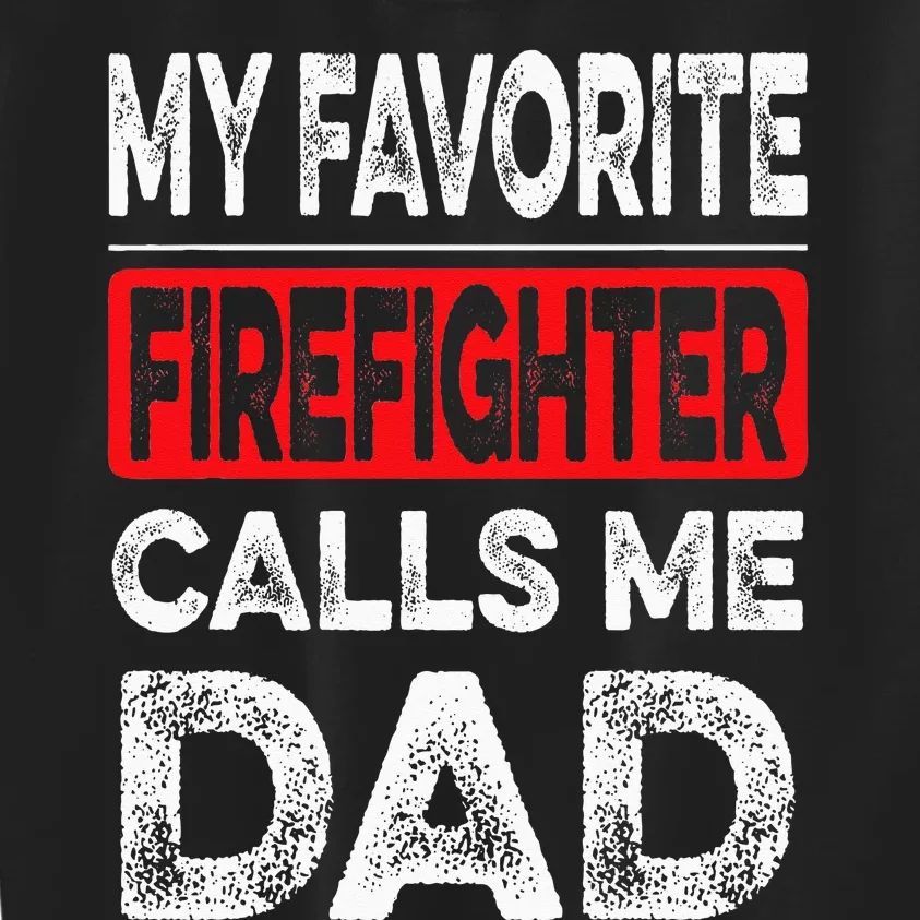 My Favorite Firefighter Calls Me Dad Dad Father Day Kids Sweatshirt