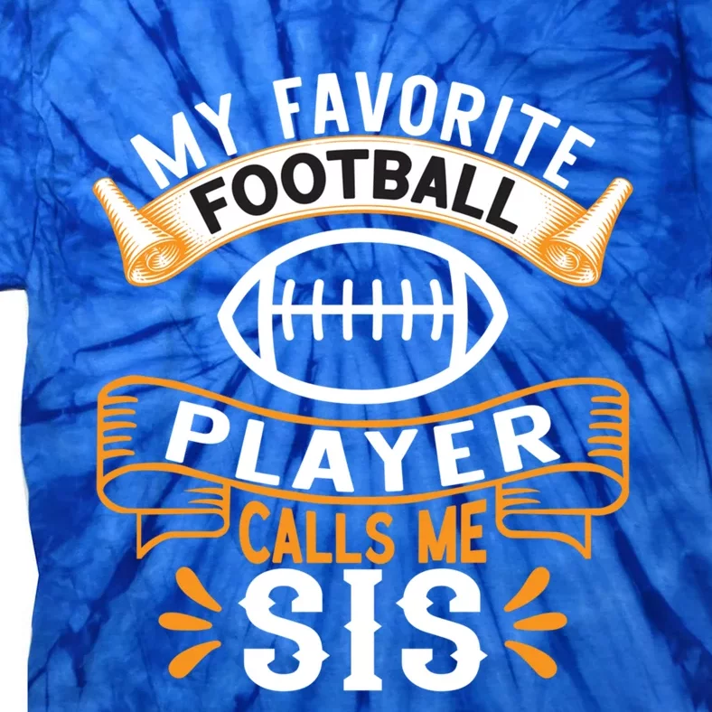 My Favorite Football Player Calls Me Sis Usa Football Gift Tie-Dye T-Shirt