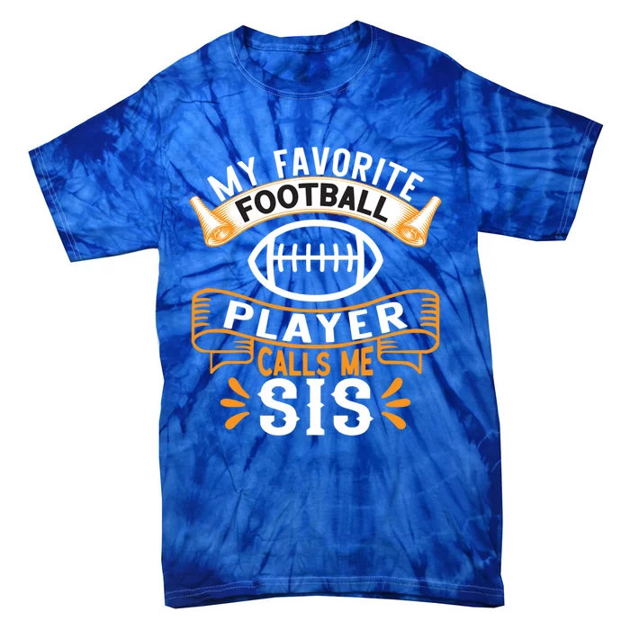 My Favorite Football Player Calls Me Sis Usa Football Gift Tie-Dye T-Shirt