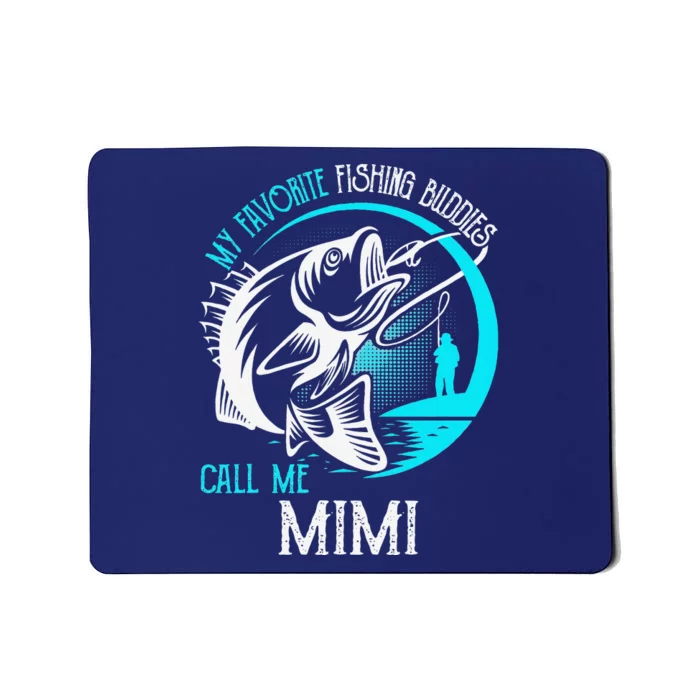 My Favorite Fishing Buddies Call Me Mimi Mousepad