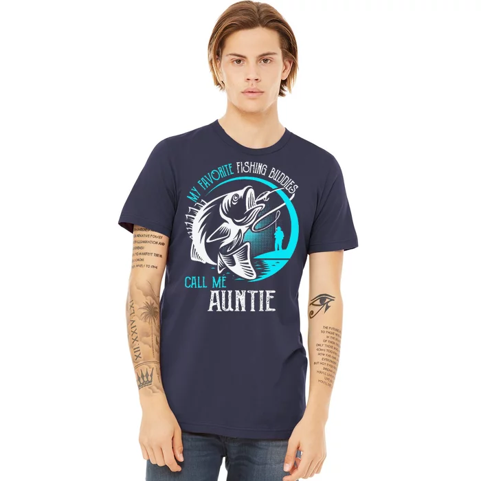 My Favorite Fishing Buddies Call Me Auntie Premium T-Shirt