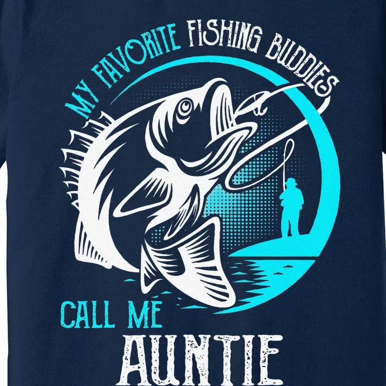 My Favorite Fishing Buddies Call Me Auntie Premium T-Shirt