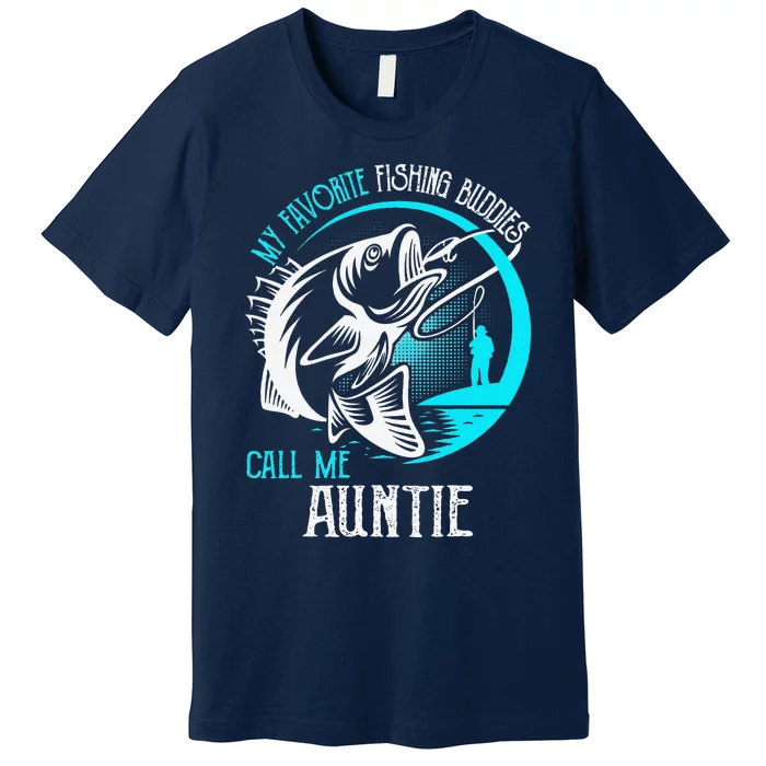 My Favorite Fishing Buddies Call Me Auntie Premium T-Shirt