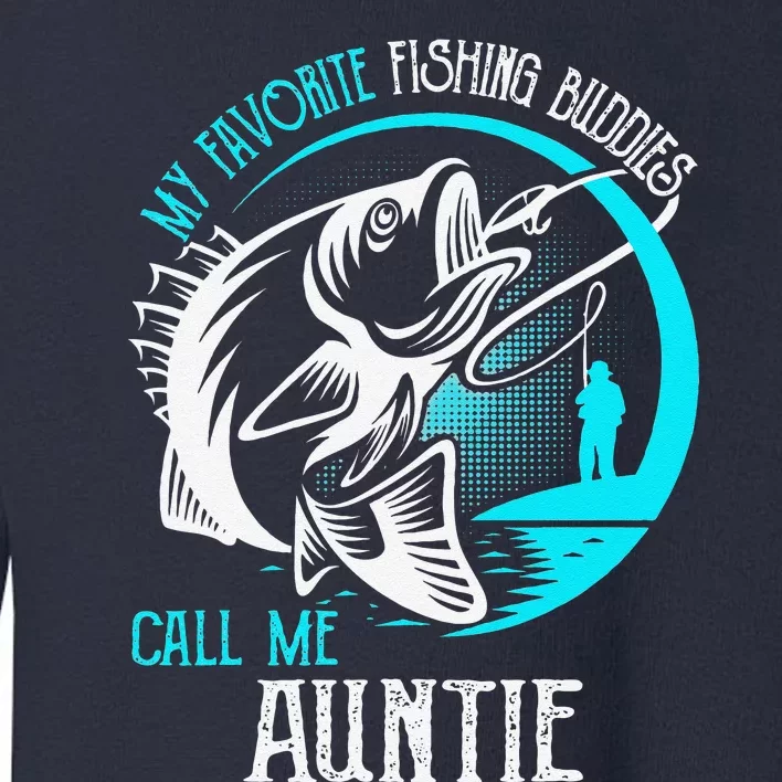 My Favorite Fishing Buddies Call Me Auntie Toddler Sweatshirt