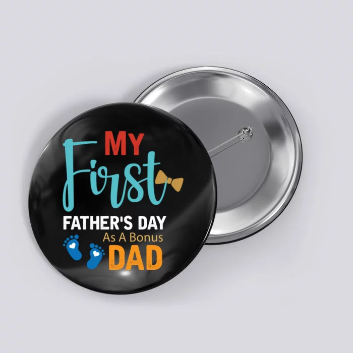 My First Father's Day As A Bonus Dad Funny Gift Button