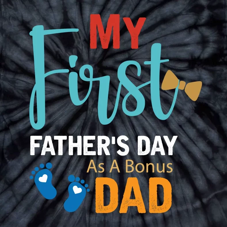 My First Father's Day As A Bonus Dad Funny Gift Tie-Dye T-Shirt