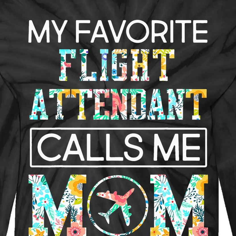 My Favorite Flight Attendant Calls Me Mom Proud-Mother's Day Tie-Dye Long Sleeve Shirt