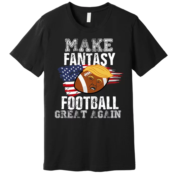 Make Fantasy Football Great Again Funny Donald Trump Premium T-Shirt