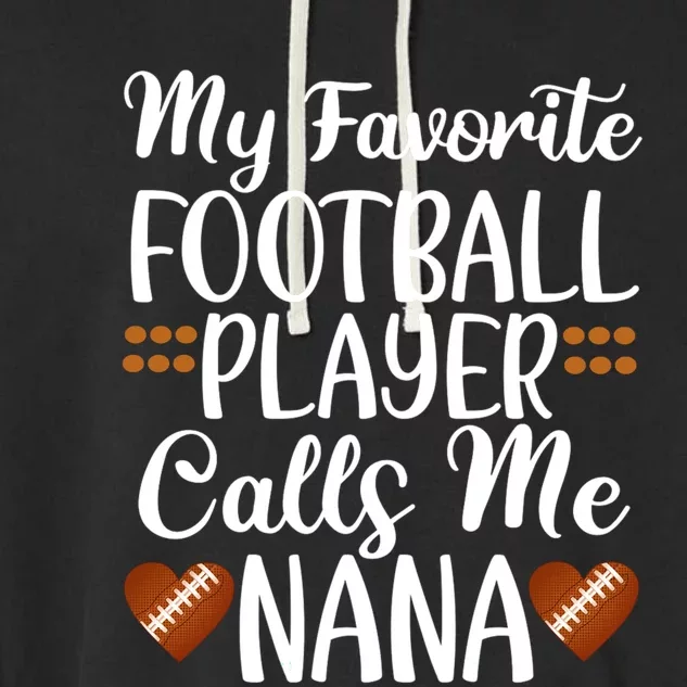 My Favorite Football Player Calls Me Nana Grandmother Gift Garment-Dyed Fleece Hoodie