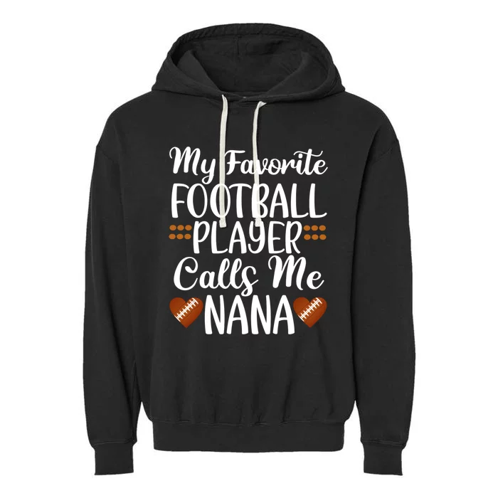 My Favorite Football Player Calls Me Nana Grandmother Gift Garment-Dyed Fleece Hoodie