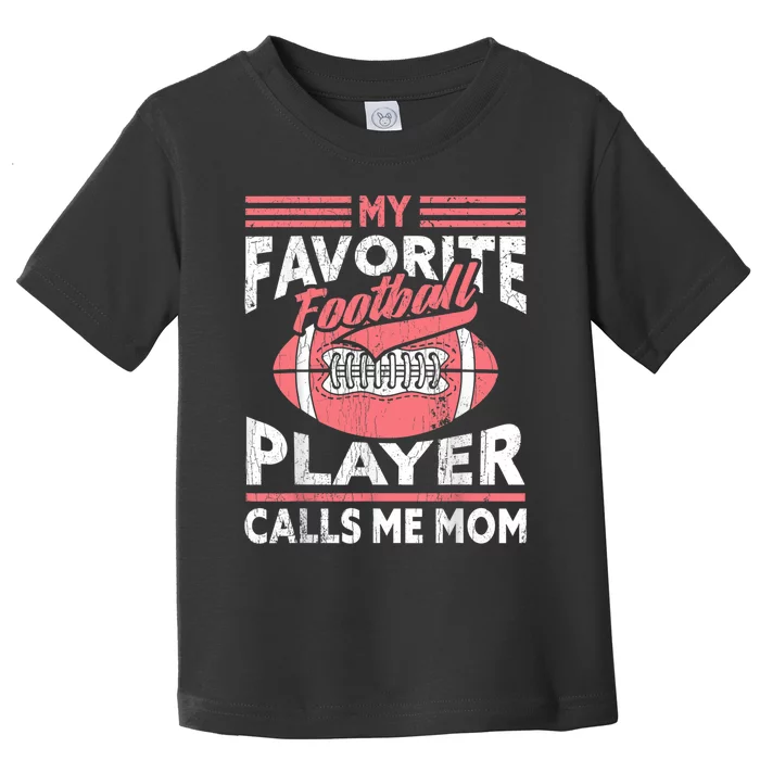 My Favorite Football Player Calls Me Mom Toddler T-Shirt