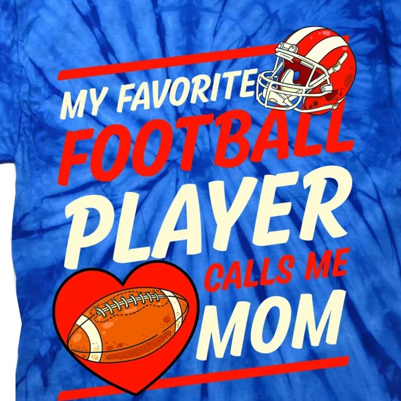 My Favorite Football Player Calls Me Mom Football Gift Tie-Dye T-Shirt