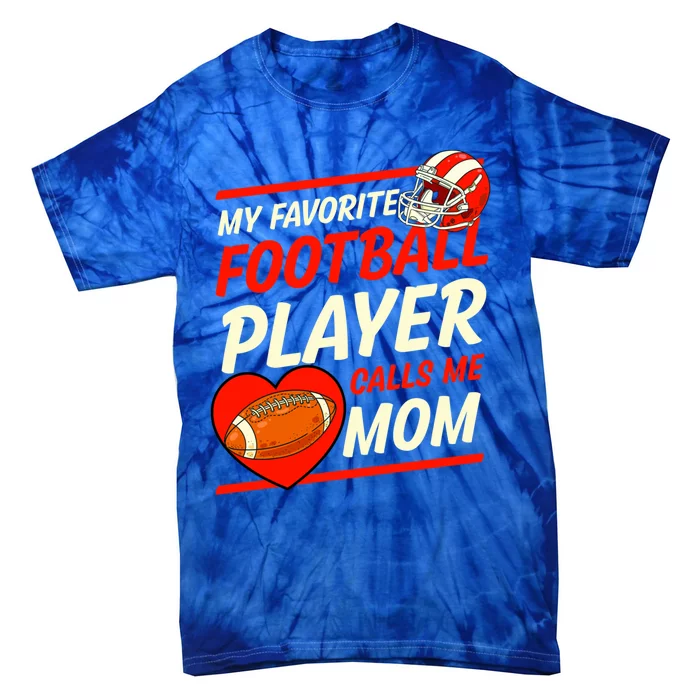 My Favorite Football Player Calls Me Mom Football Gift Tie-Dye T-Shirt