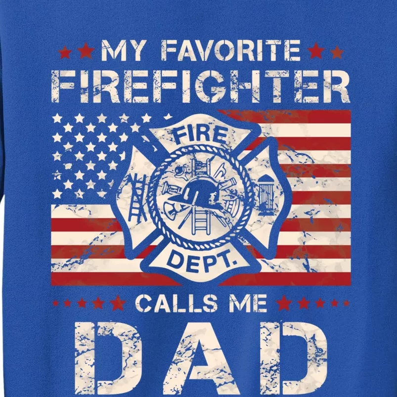 My Favorite Firefighter Calls Me Dad Fire Father Saying Funny Gift Tall Sweatshirt