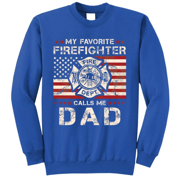 My Favorite Firefighter Calls Me Dad Fire Father Saying Funny Gift Tall Sweatshirt