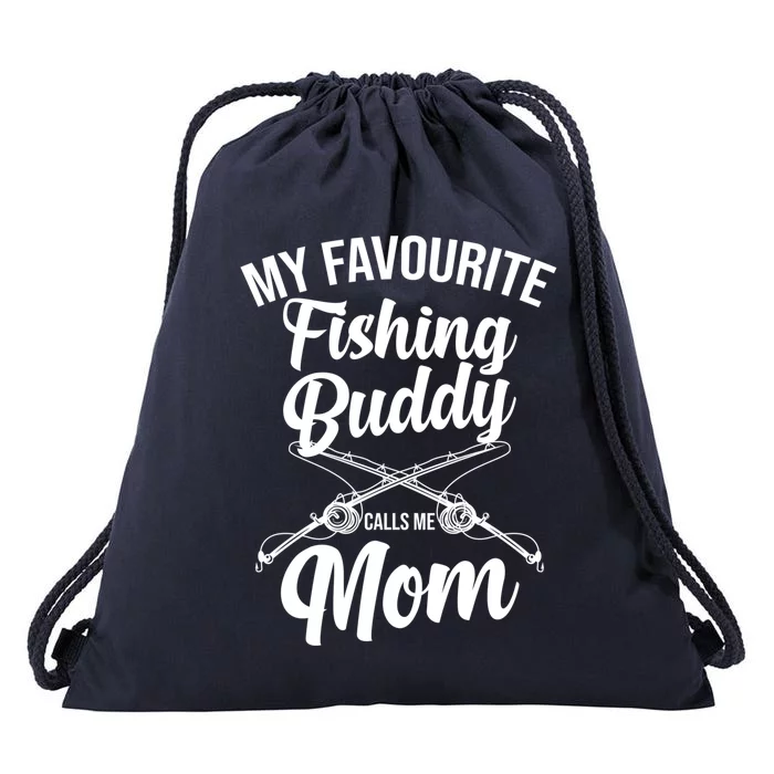 My Favourite Fishing Buddy Calls Me Mom Fishing Meaningful Gift Drawstring Bag