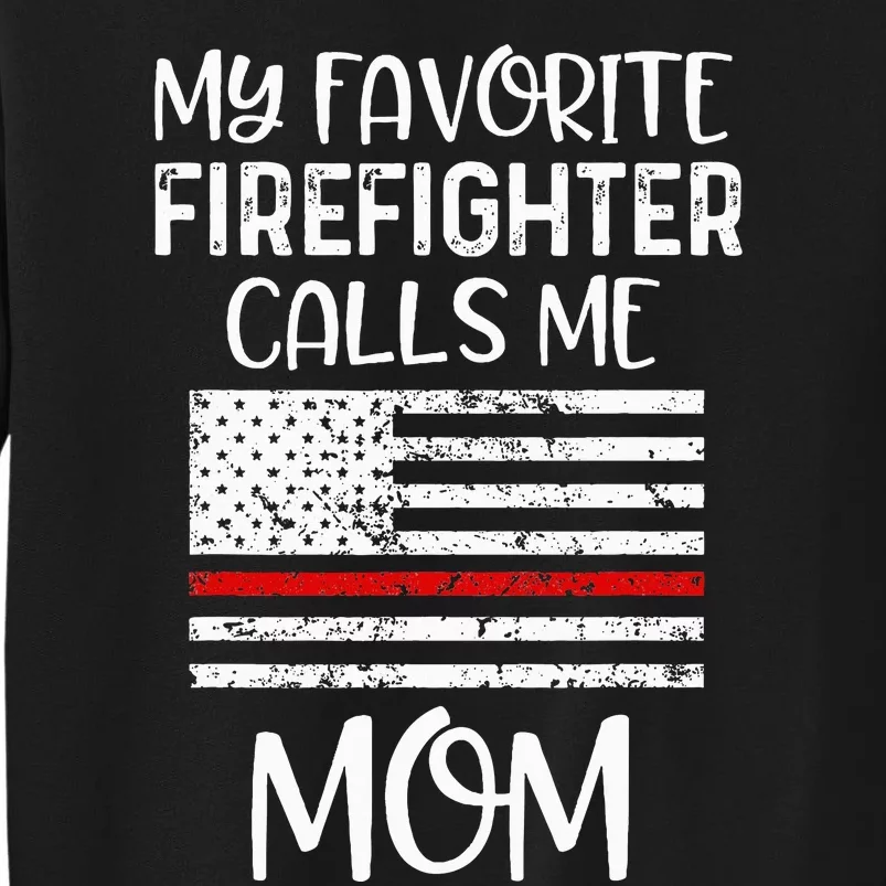 My Favorite Firefighter Calls Me Mom Thin Red Line Gift Tall Sweatshirt