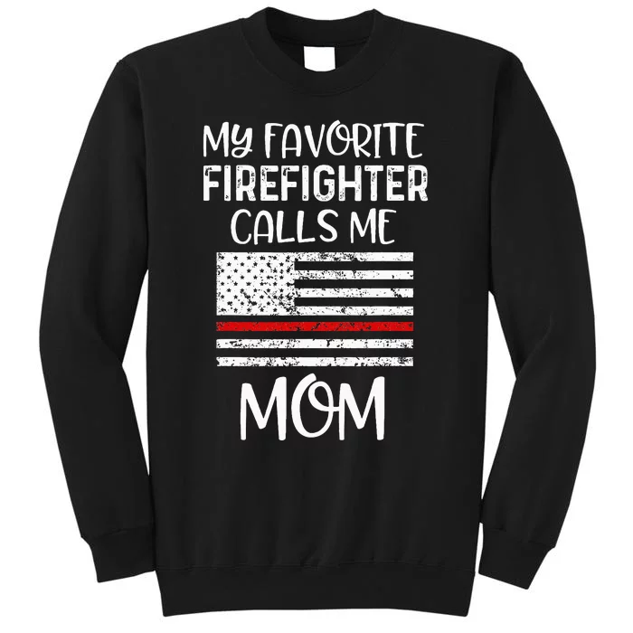 My Favorite Firefighter Calls Me Mom Thin Red Line Gift Tall Sweatshirt