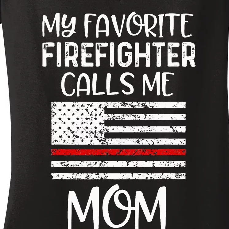 My Favorite Firefighter Calls Me Mom Thin Red Line Gift Women's V-Neck T-Shirt