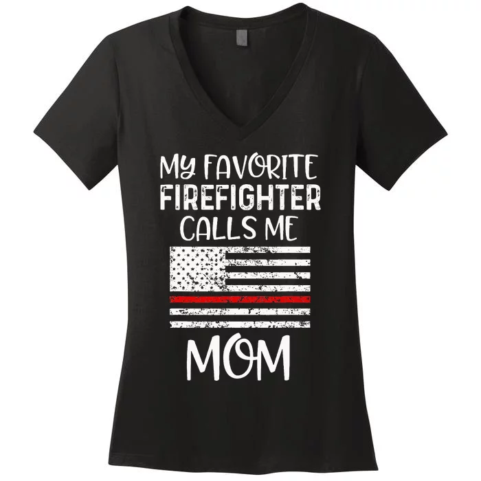 My Favorite Firefighter Calls Me Mom Thin Red Line Gift Women's V-Neck T-Shirt