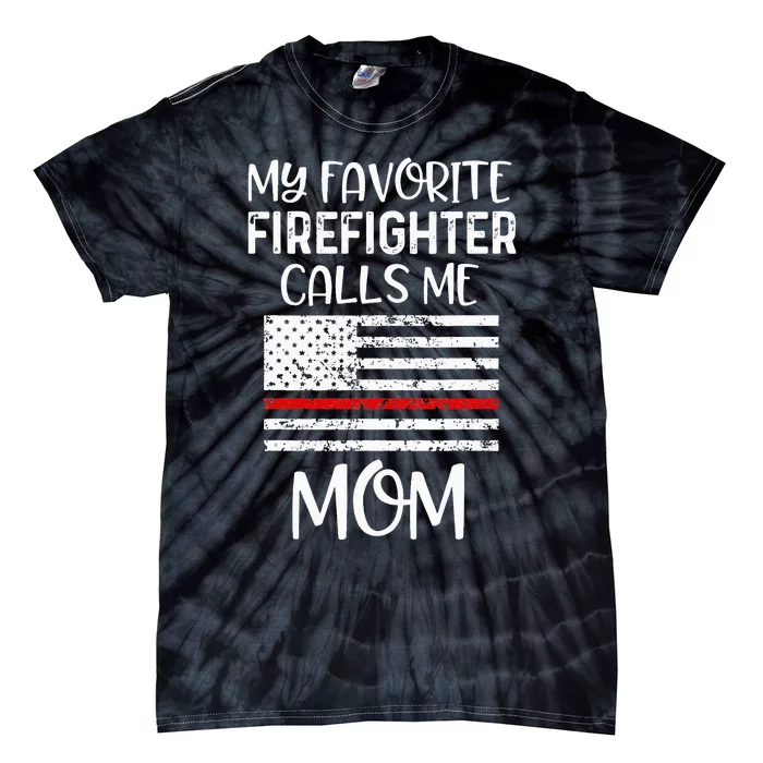 My Favorite Firefighter Calls Me Mom Thin Red Line Gift Tie-Dye T-Shirt