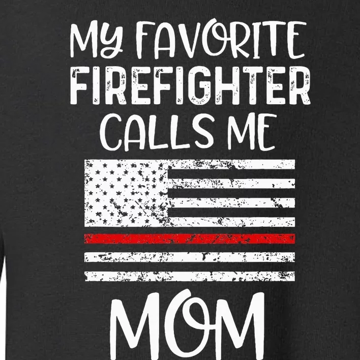 My Favorite Firefighter Calls Me Mom Thin Red Line Gift Toddler Sweatshirt