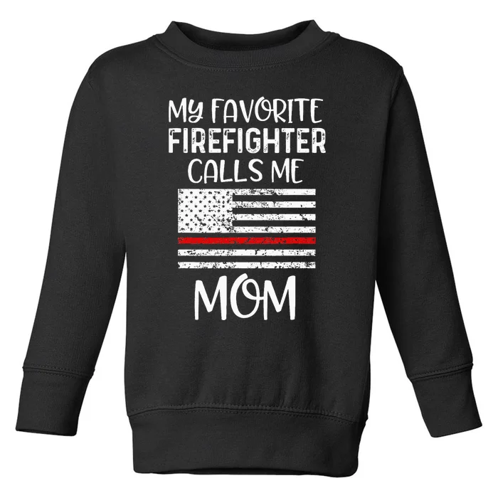 My Favorite Firefighter Calls Me Mom Thin Red Line Gift Toddler Sweatshirt