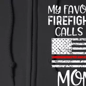 My Favorite Firefighter Calls Me Mom Thin Red Line Gift Full Zip Hoodie