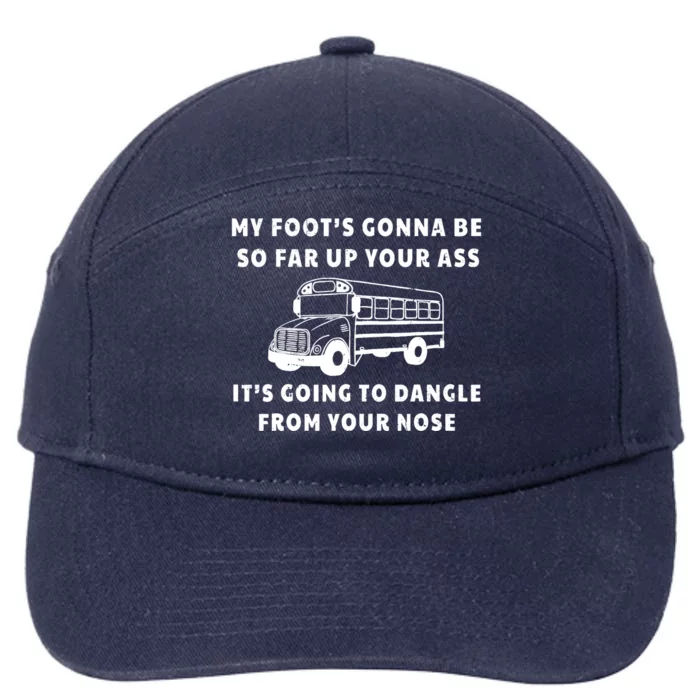 My Foot's Gonna Be So Far Up Your Ass It's Going To Dangle 7-Panel Snapback Hat