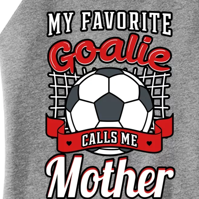 My Favorite Goalie Calls Me Mother Soccer Player Mom Mommy Great Gift Women’s Perfect Tri Rocker Tank