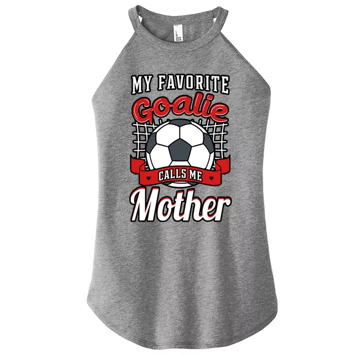 My Favorite Goalie Calls Me Mother Soccer Player Mom Mommy Great Gift Women’s Perfect Tri Rocker Tank