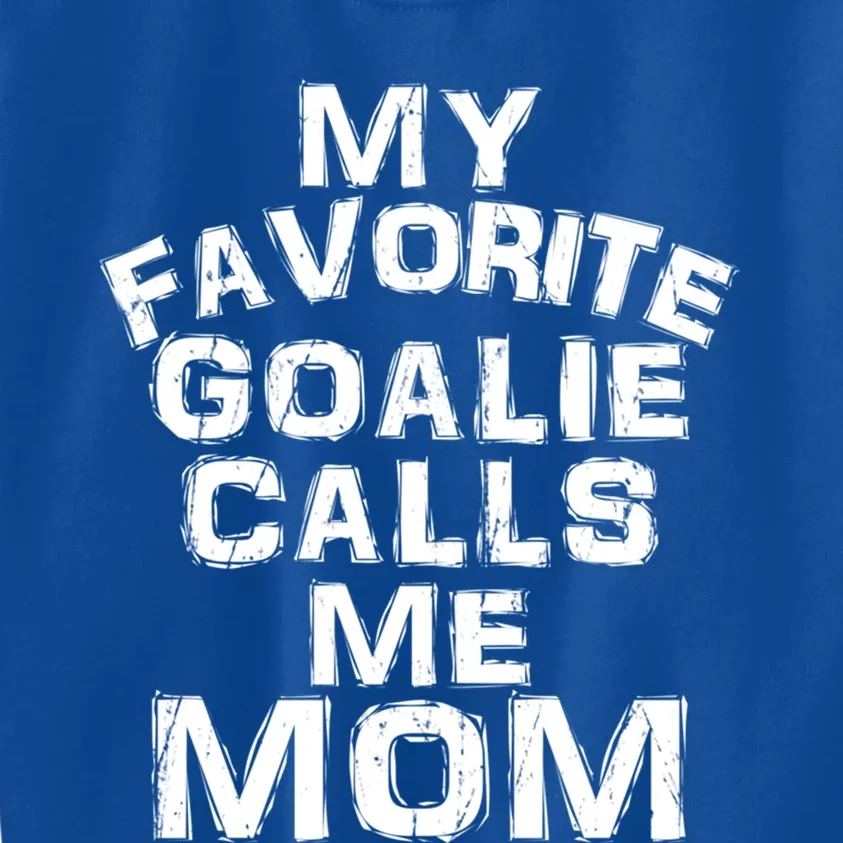 My Favorite Goalie Calls Me Mom Soccer Hockey Sport Funny Gift Kids Sweatshirt