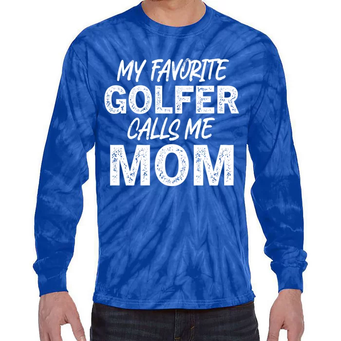 My Favorite Golfer Calls Me Mom Funny Golfing Mother Golf Gift Tie-Dye Long Sleeve Shirt