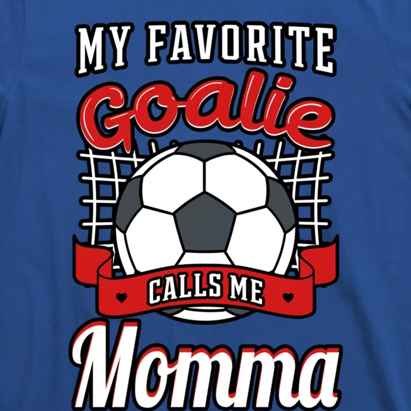 My Favorite Goalie Calls Me Momma Soccer Player Mother's Day Gift T-Shirt