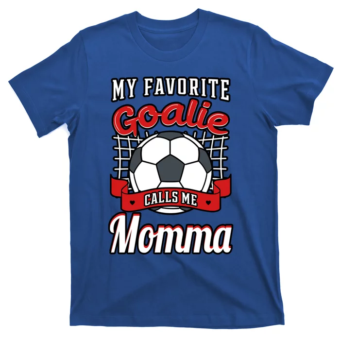 My Favorite Goalie Calls Me Momma Soccer Player Mother's Day Gift T-Shirt