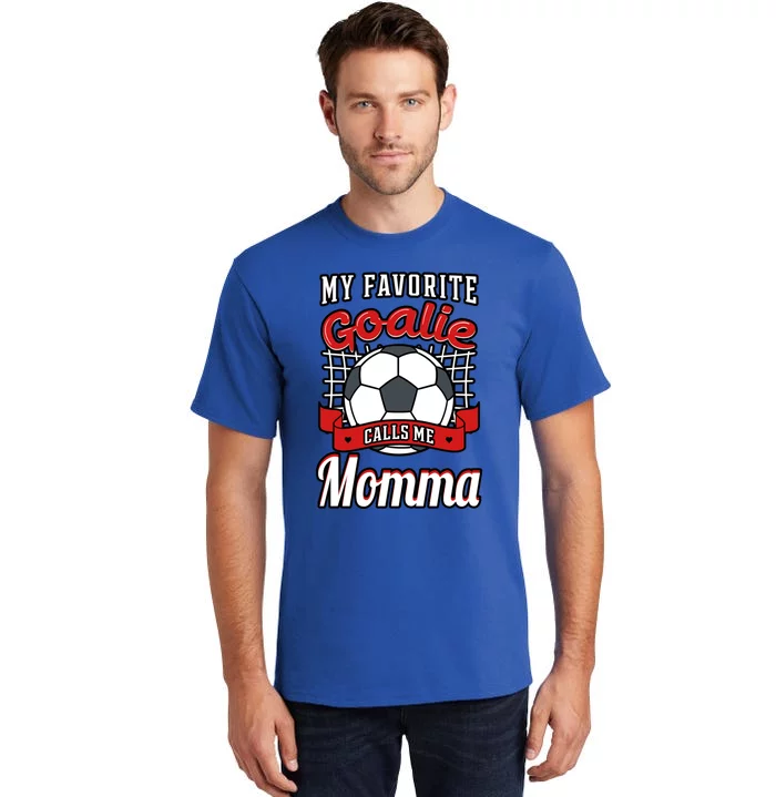 My Favorite Goalie Calls Me Momma Soccer Player Mother's Day Gift Tall T-Shirt