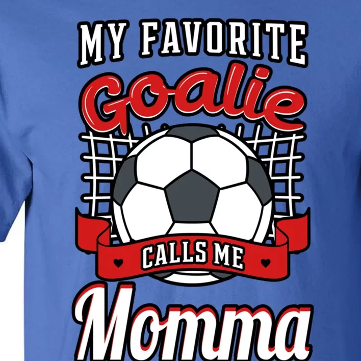 My Favorite Goalie Calls Me Momma Soccer Player Mother's Day Gift Tall T-Shirt