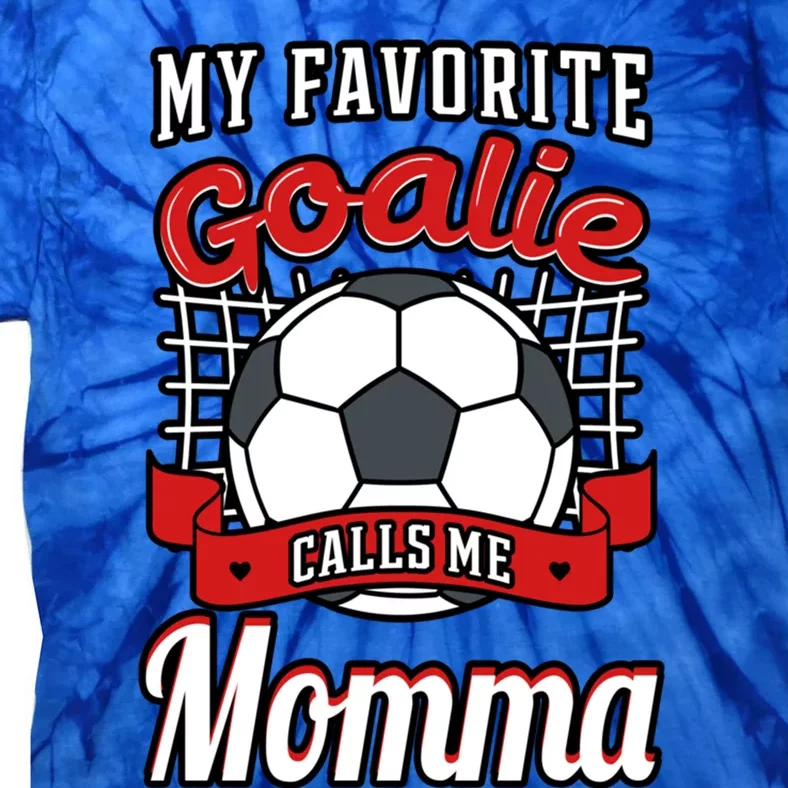 My Favorite Goalie Calls Me Momma Soccer Player Mother's Day Gift Tie-Dye T-Shirt