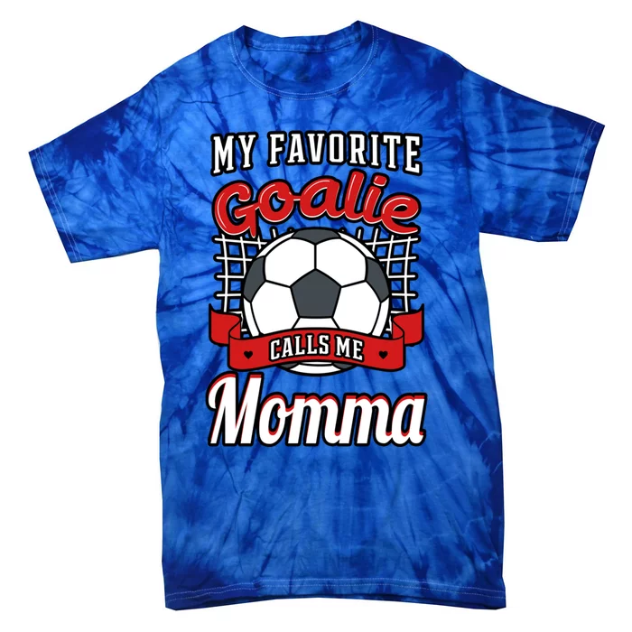 My Favorite Goalie Calls Me Momma Soccer Player Mother's Day Gift Tie-Dye T-Shirt