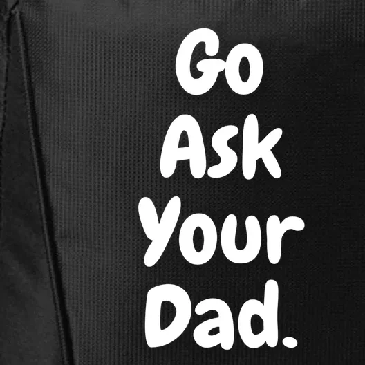 Mom Funny Go Ask Your Dad Printed Plain Cool Gift City Backpack