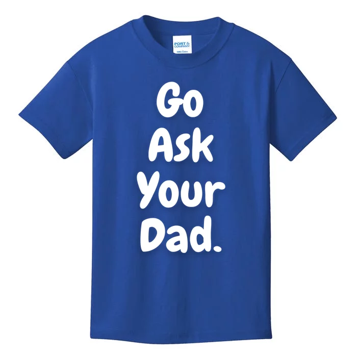 Mom Funny Go Ask Your Dad Printed Plain Cool Gift Kids T-Shirt