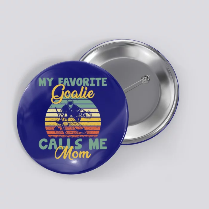 My Favorite Goalie Calls Me Mom Winter Sports Ice Hockey Mom Gift Button