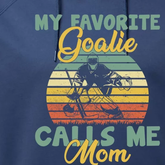 My Favorite Goalie Calls Me Mom Winter Sports Ice Hockey Mom Gift Performance Fleece Hoodie