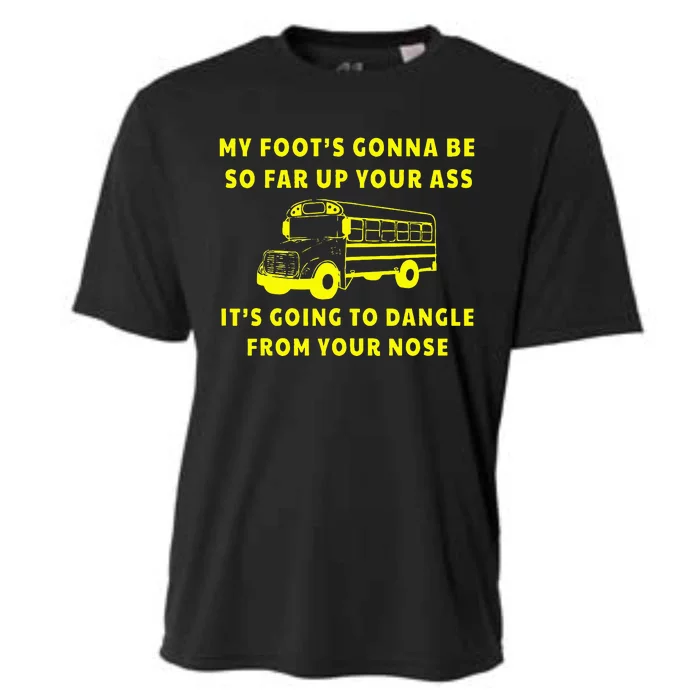 My Foot's Gonna Be So Far Up Your Ass It's Going To Dangle Cooling Performance Crew T-Shirt