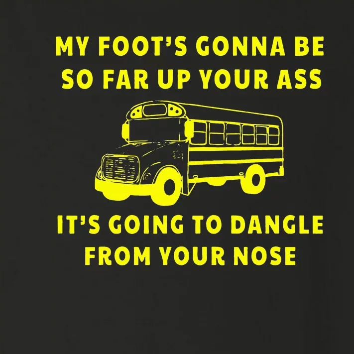 My Foot's Gonna Be So Far Up Your Ass It's Going To Dangle Toddler Long Sleeve Shirt