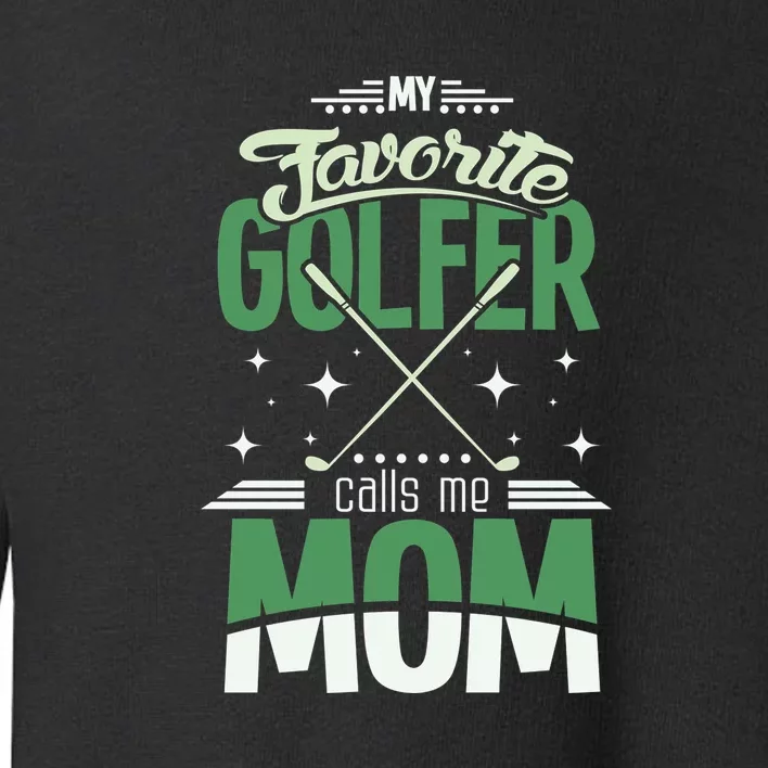 My Favorite Golfer Call Me Mom Gift For Mother's Day Toddler Sweatshirt