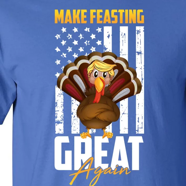 Make Feasting Great Again American Flag Thanksgiving Funny Gift Meaningful Gift Tall T-Shirt