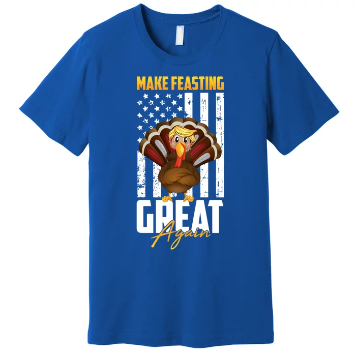 Make Feasting Great Again American Flag Thanksgiving Funny Gift Meaningful Gift Premium T-Shirt