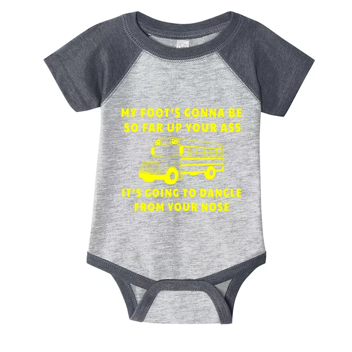 My Foot's Gonna Be So Far Up Your Ass It's Going To Dangle Infant Baby Jersey Bodysuit