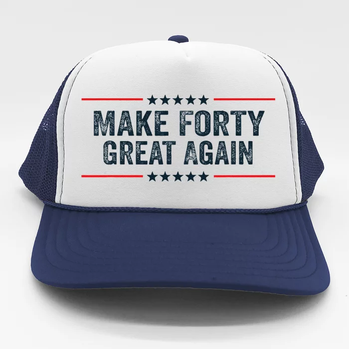 Make Forty Great Again Make 40 Great Again Trucker Hat